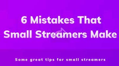 6 Mistakes That Small Streamers Make